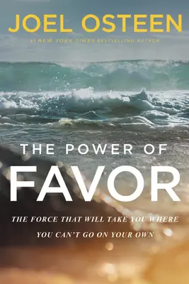 El poder del favor: La Fuerza Que Te Llevará Adonde No Puedes Ir Por Ti Mismo - The Power of Favor: The Force That Will Take You Where You Can't Go on Your Own