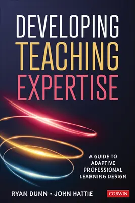 Desarrollo de la experiencia docente: Guía para el diseño adaptativo del aprendizaje profesional - Developing Teaching Expertise: A Guide to Adaptive Professional Learning Design