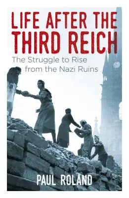 La vida después del Tercer Reich: La lucha por resurgir de las ruinas nazis - Life After the Third Reich: The Struggle to Rise from the Nazi Ruins