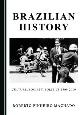 Historia de Brasil: Cultura, Sociedad, Política 1500-2010 - Brazilian History: Culture, Society, Politics 1500-2010