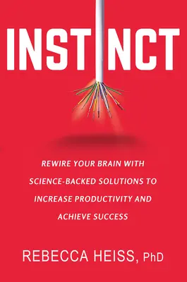 Instinto: Reconecte su cerebro con soluciones científicas para aumentar la productividad y alcanzar el éxito - Instinct: Rewire Your Brain with Science-Backed Solutions to Increase Productivity and Achieve Success