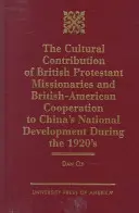 La contribución cultural de los misioneros protestantes británicos y británico-americanos: Cooperation to China's National Development During the 1920s. - The Cultural Contribution of British Protestant Missionaries and British-America: Cooperation to China's National Development During the 1920s.