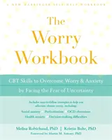 El libro de la preocupación: Habilidades de TCC para superar la preocupación y la ansiedad afrontando el miedo a la incertidumbre - The Worry Workbook: CBT Skills to Overcome Worry and Anxiety by Facing the Fear of Uncertainty