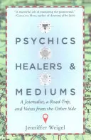Psíquicos, sanadores y médiums: Un periodista, un viaje por carretera y voces del otro lado - Psychics, Healers, & Mediums: A Journalist, a Road Trip, and Voices from the Other Side