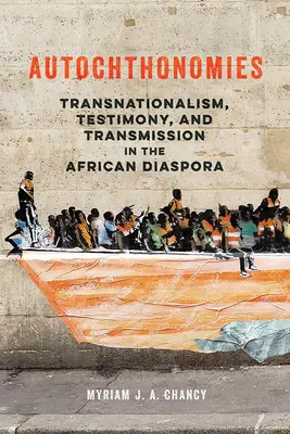 Autochthonomies: Transnacionalismo, testimonio y transmisión en la diáspora africana - Autochthonomies: Transnationalism, Testimony, and Transmission in the African Diaspora