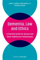 Demencia, derecho y ética: Guía práctica para enfermeras y otros profesionales sanitarios - Dementia, Law and Ethics: A Practical Guide for Nurses and Other Healthcare Professionals