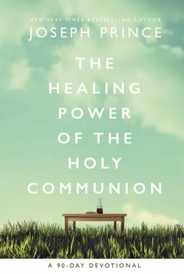 El poder curativo de la Santa Cena: Un devocional de 90 días - The Healing Power of the Holy Communion: A 90-Day Devotional