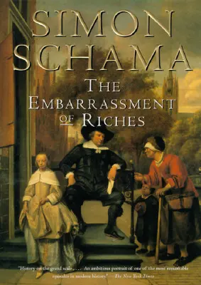 La vergüenza de la riqueza: Una interpretación de la cultura holandesa en el Siglo de Oro - The Embarrassment of Riches: An Interpretation of Dutch Culture in the Golden Age