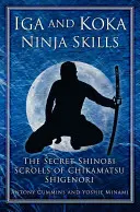 Habilidades Ninja Iga y Koka: Los Pergaminos Secretos Shinobi de Chikamatsu Shigenori - Iga and Koka Ninja Skills: The Secret Shinobi Scrolls of Chikamatsu Shigenori