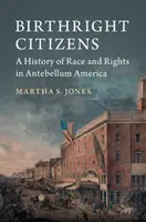 Ciudadanos por derecho de nacimiento: Una historia de raza y derechos en la América de Antebellum - Birthright Citizens: A History of Race and Rights in Antebellum America