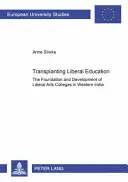 Transplanting Liberal Education: Fundación y desarrollo de las universidades de artes liberales en la India occidental - Transplanting Liberal Education: The Foundation and Development of Liberal Arts Colleges in Western India