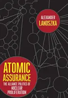 Atomic Assurance: La política de alianzas de la proliferación nuclear - Atomic Assurance: The Alliance Politics of Nuclear Proliferation