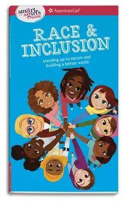 Guía para chicas listas: Raza e inclusión: Enfrentarse al racismo y construir un mundo mejor - A Smart Girl's Guide: Race and Inclusion: Standing Up to Racism and Building a Better World