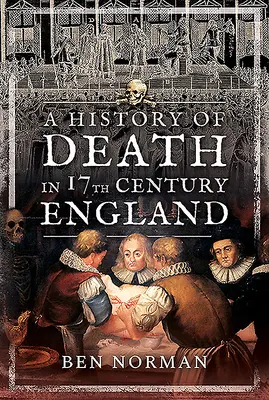 Historia de la muerte en la Inglaterra del siglo XVII - A History of Death in 17th Century England