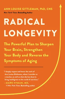 Longevidad Radical: El Poderoso Plan para Agudizar su Cerebro, Fortalecer su Cuerpo e Invertir los Síntomas del Envejecimiento - Radical Longevity: The Powerful Plan to Sharpen Your Brain, Strengthen Your Body, and Reverse the Symptoms of Aging