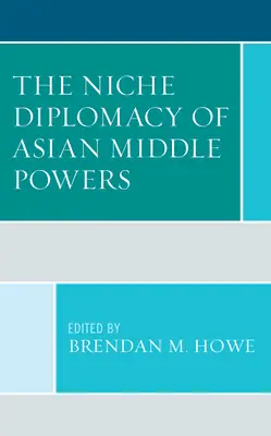 La diplomacia de nicho de las potencias medias asiáticas - The Niche Diplomacy of Asian Middle Powers