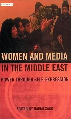 Mujeres y medios de comunicación en Oriente Medio: El poder a través de la autoexpresión - Women and Media in the Middle East: Power Through Self-expression