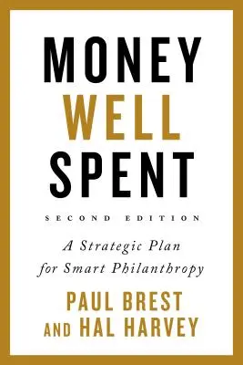 Dinero bien gastado: Un plan estratégico para una filantropía inteligente - Money Well Spent: A Strategic Plan for Smart Philanthropy