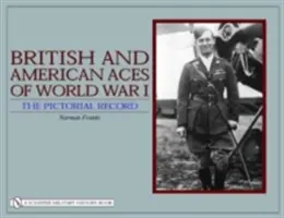 Ases británicos y estadounidenses de la Primera Guerra Mundial: La historia en imágenes - British and American Aces of World War I: The Pictorial Record