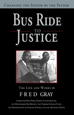 Viaje en autobús hacia la justicia (edición revisada): Cambiar el sistema por el sistema, la vida y obra de Fred Gray - Bus Ride to Justice (Revised Edition): Changing the System by the System, the Life and Works of Fred Gray