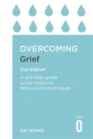 Superar el duelo, 2ª edición: Una guía de autoayuda con técnicas cognitivo-conductuales - Overcoming Grief 2nd Edition: A Self-Help Guide Using Cognitive Behavioural Techniques