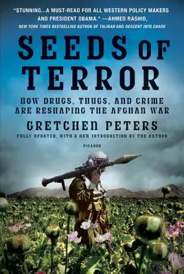 Semillas de terror: Cómo las drogas, los delincuentes y el crimen están reconfigurando la guerra afgana - Seeds of Terror: How Drugs, Thugs, and Crime Are Reshaping the Afghan War