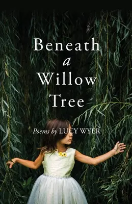 Bajo un sauce: Poemas - Beneath a Willow Tree: Poems