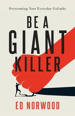 Sea Un Asesino De Gigantes: La Superación De Sus Goliats Cotidianos - Be A Giant Killer: Overcoming Your Everyday Goliaths