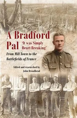 Un amigo de Bradford: De la ciudad de los molinos a los campos de batalla de Francia - A Bradford Pal: 'It Was Simply Heart Breaking' - From Mill Town to the Battlefields of France