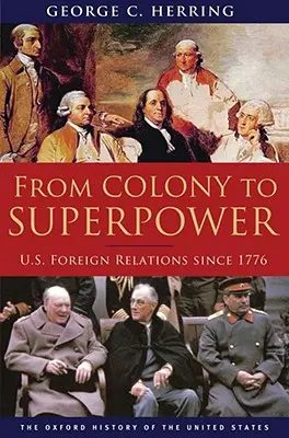 De colonia a superpotencia: Las relaciones exteriores de Estados Unidos desde 1776 - From Colony to Superpower: U.S. Foreign Relations Since 1776