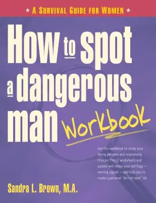 Cómo detectar a un hombre peligroso: Guía de supervivencia para mujeres - How to Spot a Dangerous Man Workbook: A Survival Guide for Women