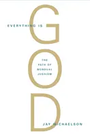 Todo es Dios: El camino radical del judaísmo no dual - Everything Is God: The Radical Path of Nondual Judaism