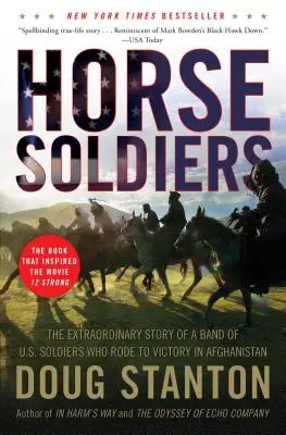 Soldados a caballo: La extraordinaria historia de un grupo de soldados estadounidenses que cabalgaron hacia la victoria en Afganistán - Horse Soldiers: The Extraordinary Story of a Band of US Soldiers Who Rode to Victory in Afghanistan