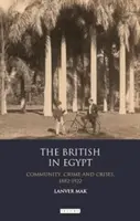 Los británicos en Egipto: Comunidad, crimen y crisis, 1882-1922 - The British in Egypt: Community, Crime and Crises, 1882-1922