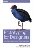 Prototipos para diseñadores: Desarrollo de los mejores productos digitales y físicos - Prototyping for Designers: Developing the Best Digital and Physical Products