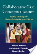 Conceptualización colaborativa del caso: Trabajar eficazmente con los clientes en terapia cognitivo-conductual - Collaborative Case Conceptualization: Working Effectively with Clients in Cognitive-Behavioral Therapy