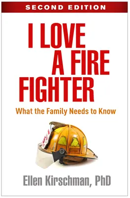 Amo a un bombero, segunda edición: Lo que la familia necesita saber - I Love a Fire Fighter, Second Edition: What the Family Needs to Know