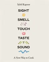 Vista, olfato, tacto, gusto y sonido: Una nueva forma de cocinar - Sight, Smell, Touch, Taste, Sound: A New Way to Cook