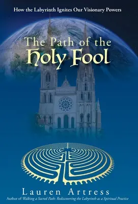 El camino del Santo Loco: Cómo el laberinto enciende nuestros poderes visionarios - The Path of the Holy Fool: How the Labyrinth Ignites Our Visionary Powers