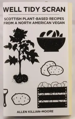 Well Tidy Scran: Recetas escocesas a base de plantas de una vegana norteamericana - Well Tidy Scran: Scottish Plant-Based Recipes from a North American Vegan