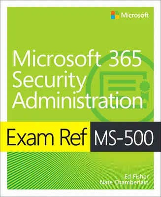 Exam Ref Ms-500 Administración de la seguridad de Microsoft 365 - Exam Ref Ms-500 Microsoft 365 Security Administration