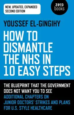 Cómo desmantelar el SNS en 10 sencillos pasos: El plan que el Gobierno no quiere que vea - How to Dismantle the Nhs in 10 Easy Steps: The Blueprint That the Government Does Not Want You to See