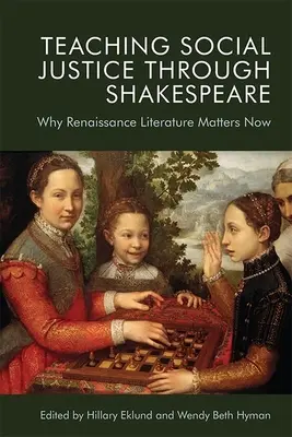 La enseñanza de la justicia social a través de Shakespeare: Por qué es importante hoy la literatura renacentista - Teaching Social Justice Through Shakespeare: Why Renaissance Literature Matters Now