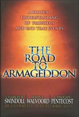 El camino al Armagedón: Una comprensión bíblica de la profecía y los acontecimientos del fin de los tiempos - The Road to Armageddon: A Biblical Understanding of Prophecy and End-Time Events