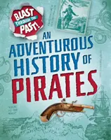 Explosión a través del pasado: Una aventurera historia de piratas - Blast Through the Past: An Adventurous History of Pirates