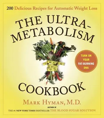 El libro de cocina del ultrametabolismo: 200 deliciosas recetas que activarán su ADN quemagrasas - The Ultrametabolism Cookbook: 200 Delicious Recipes That Will Turn on Your Fat-Burning DNA