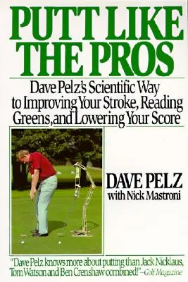 Putt Like the Pros: La guía científica de Dave Pelz para mejorar el putt - Putt Like the Pros: Dave Pelz's Scientific Guide to Improvin