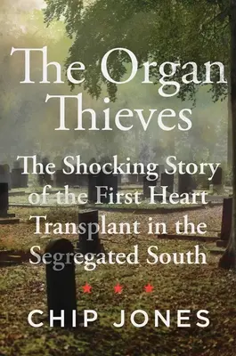 Los ladrones de órganos: La impactante historia del primer trasplante de corazón en el Sur segregado - The Organ Thieves: The Shocking Story of the First Heart Transplant in the Segregated South
