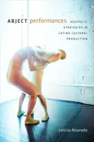 Abject Performances: Estrategias estéticas en la producción cultural latina - Abject Performances: Aesthetic Strategies in Latino Cultural Production