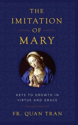 La imitación de María: Cómo crecer en virtud y merecer la gracia de Dios - The Imitation of Mary: How to Grow in Virtue and Merit God's Grace